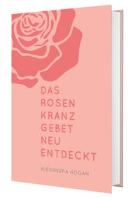 Vorderes Coverbild Das Rosenkranzgebet neu entdeckt