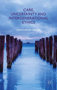 Vorderes Coverbild Care, Uncertainty and Intergenerational Ethics