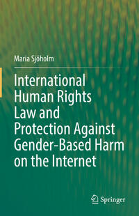 Vorderes Coverbild International Human Rights Law and Protection Against Gender-Based Harm on the Internet