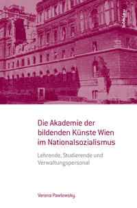 Vorderes Coverbild Die Akademie der bildenden Künste Wien im Nationalsozialismus