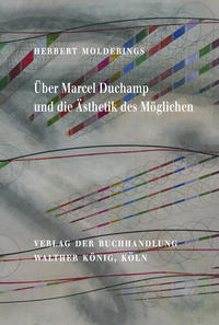 Vorderes Coverbild Herbert Molderings. Über Marcel Duchamp und die Ästhetik des Möglichen