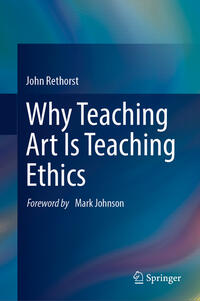 Vorderes Coverbild Why Teaching Art Is Teaching Ethics