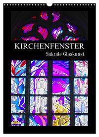 Vorderes Coverbild Kirchenfenster - Sakrale Glaskunst (Wandkalender 2025 DIN A3 hoch), CALVENDO Monatskalender