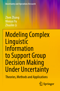 Vorderes Coverbild Modeling Complex Linguistic Information to Support Group Decision Making Under Uncertainty