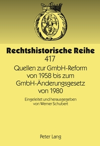 Vorderes Coverbild Quellen zur GmbH-Reform von 1958 bis zum GmbH-Änderungsgesetz von 1980