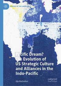 Vorderes Coverbild Pacific Dream? The Evolution of US Strategic Culture and Alliances in the Indo-Pacific