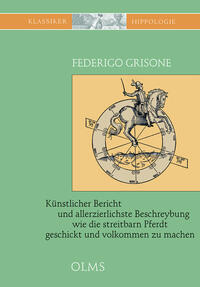 Vorderes Coverbild Künstlicher Bericht und allerzierlichste Beschreybung... wie die streitbarn Pferdt...zum Ernst und Ritterlicher Kurtzweil geschickt und volkommen zu machen