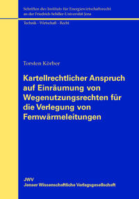 Vorderes Coverbild Kartellrechtlicher Anspruch auf Einräumung von Wegenutzungsrechten für die Verlegung von Fernwärmeleitungen