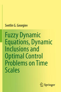 Vorderes Coverbild Fuzzy Dynamic Equations, Dynamic Inclusions, and Optimal Control Problems on Time Scales