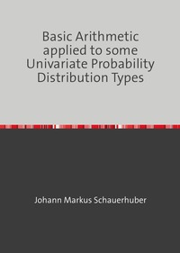Vorderes Coverbild Basic Arithmetic applied to some Univariate Probability Distribution Types