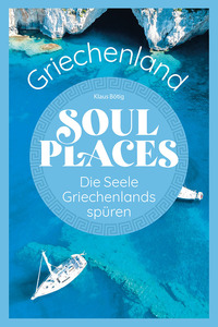 Vorderes Coverbild Soul Places Griechenland – Die Seele Griechenlands spüren