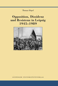 Vorderes Coverbild Opposition, Dissidenz und Resistenz in Leipzig 1945-1989