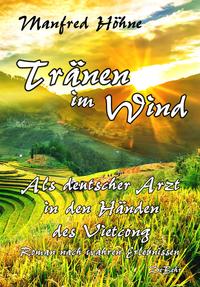 Vorderes Coverbild Tränen im Wind - Als deutscher Arzt in den Händen des Vietcong - Roman nach wahren Erlebnissen