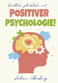 Vorderes Coverbild Endlich glücklich mit Positiver Psychologie!