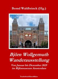 Vorderes Coverbild Björn Wollgemuth Wanderausstellung: Von Januar bis Dezember 2025 im Rijksmuseum Amsterdam