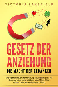 Vorderes Coverbild GESETZ DER ANZIEHUNG - Die Macht der Gedanken: Wie Sie mit Hilfe von Manifestierung die Ziele erreichen, von denen Sie schon immer geträumt haben! Mehr Erfolg, Glück & Liebe mit dem Resonanz Prinzip