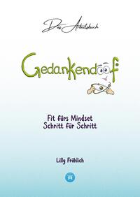 Vorderes Coverbild Gedankendoof - Das Arbeitsbuch - Die Macht der Gedanken: Wie du negative Denk- und Gefühlsmuster durchbrichst, dein Selbstwertgefühl aufbaust und ein glückliches Leben erschaffst