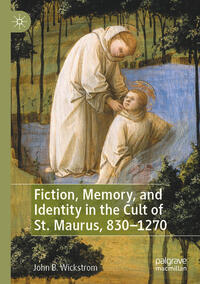 Vorderes Coverbild Fiction, Memory, and Identity in the Cult of St. Maurus, 830–1270