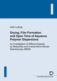 Vorderes Coverbild Drying, film formation and open time of aqueous polymer dispersions : an investigation of different aspects by rheometry and Inverse-Micro-Raman-Spectroscopy (IMRS)