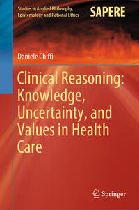 Vorderes Coverbild Clinical Reasoning: Knowledge, Uncertainty, and Values in Health Care