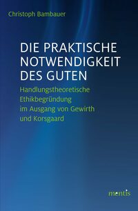 Vorderes Coverbild Die praktische Notwendigkeit des Guten