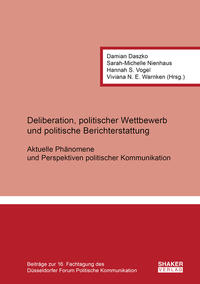 Vorderes Coverbild Deliberation, politischer Wettbewerb und politische Berichterstattung: Aktuelle Phänomene und Perspektiven politischer Kommunikation