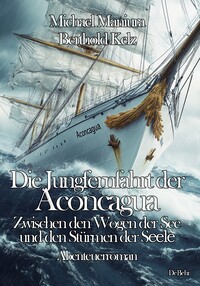 Vorderes Coverbild Die Jungfernfahrt der Aconcagua – Zwischen den Wogen der See und den Stürmen der Seele - Abenteuerroman