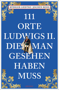Vorderes Coverbild 111 Orte Ludwigs II., die man gesehen haben muss