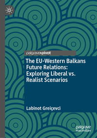 Vorderes Coverbild The EU-Western Balkans Future Relations: Exploring Liberal vs. Realist Scenarios