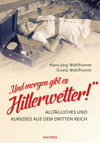 Vorderes Coverbild Und morgen gibt es Hitlerwetter! - Alltägliches und Kurioses aus dem Dritten Reich