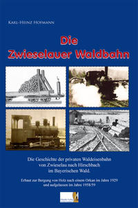 Vorderes Coverbild Die Zwieselauer Waldbahn