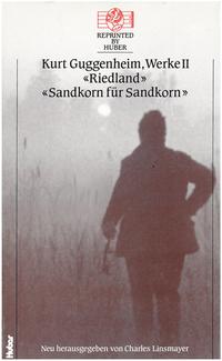 Vorderes Coverbild Kurt Guggenheim, Werke II: Riedland / Sandkorn für Sandkorn.
