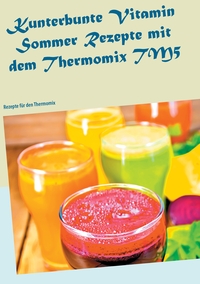 Vorderes Coverbild Kunterbunte Vitamin Sommer Rezepte mit dem Thermomix TM5