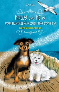 Vorderes Coverbild Holly und Hein – Vom Hundeleben zur High Society