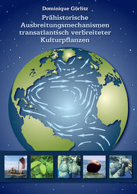 Vorderes Coverbild Prähistorische Ausbreitungsmechanismen transatlantisch verbreiteter Kulturpflanzen