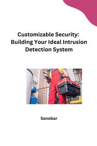 Vorderes Coverbild Customizable Security: Building Your Ideal Intrusion Detection System