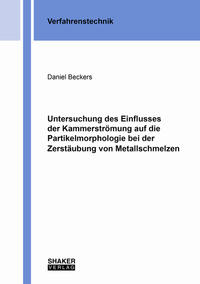 Vorderes Coverbild Untersuchung des Einflusses der Kammerströmung auf die Partikelmorphologie bei der Zerstäubung von Metallschmelzen