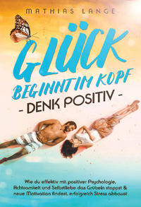 Vorderes Coverbild GLÜCK BEGINNT IM KOPF – DENK POSITIV
