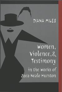 Vorderes Coverbild Women, Violence, and Testimony in the Works of Zora Neale Hurston