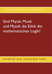 Vorderes Coverbild Sind Physik, Musik und Mystik die Ethik der mathematischen Logik?