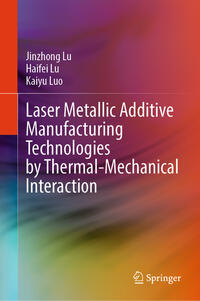 Vorderes Coverbild Laser Metallic Additive Manufacturing Technologies by Thermal-Mechanical Interaction