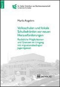 Vorderes Coverbild Volkschulen und lokale Schulbehörden vor neuen Herausforderungen. Rechtliche Möglichkeiten und Grenzen im Umgang mit migrationsbedingter Jugendgewalt