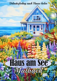 Vorderes Coverbild Malbuch für Erwachsene Haus am See - Stressabbau Achtsamkeit Kreativität Relaxen