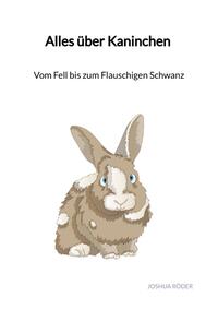 Vorderes Coverbild Alles über Kaninchen - Vom Fell bis zum Flauschigen Schwanz