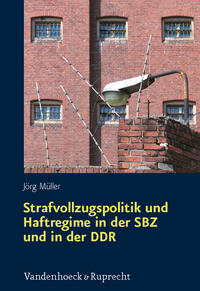 Vorderes Coverbild Strafvollzugspolitik und Haftregime in der SBZ und in der DDR