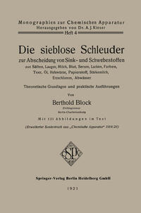Vorderes Coverbild Die sieblose Schleuder zur Abscheidung von Sink- und Schwebestoffen aus Säften, Laugen, Milch, Blut, Serum, Lacken, Farben, Teer, Öl, Hefewürze, Papierstoff, Stärkemilch, Erzschlamm, Abwässer