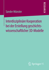 Vorderes Coverbild Interdisziplinäre Kooperation bei der Erstellung geschichtswissenschaftlicher 3D-Modelle