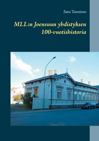 Vorderes Coverbild MLL: Joensuun yhdistyksen 100-vuotishistoria