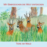 Vorderes Coverbild Mit Babyzeichen die Welt entdecken: Tiere im Wald