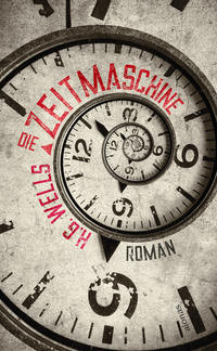 Vorderes Coverbild Die Zeitmaschine. H. G. Wells. Ein Science Fiction Roman